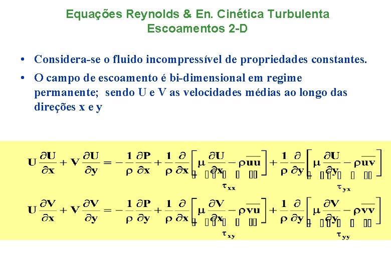 Equações Reynolds & En. Cinética Turbulenta Escoamentos 2 -D • Considera-se o fluido incompressível