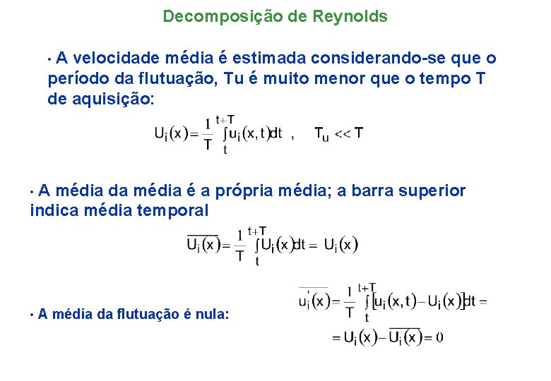 Decomposição de Reynolds • A velocidade média é estimada considerando-se que o período da