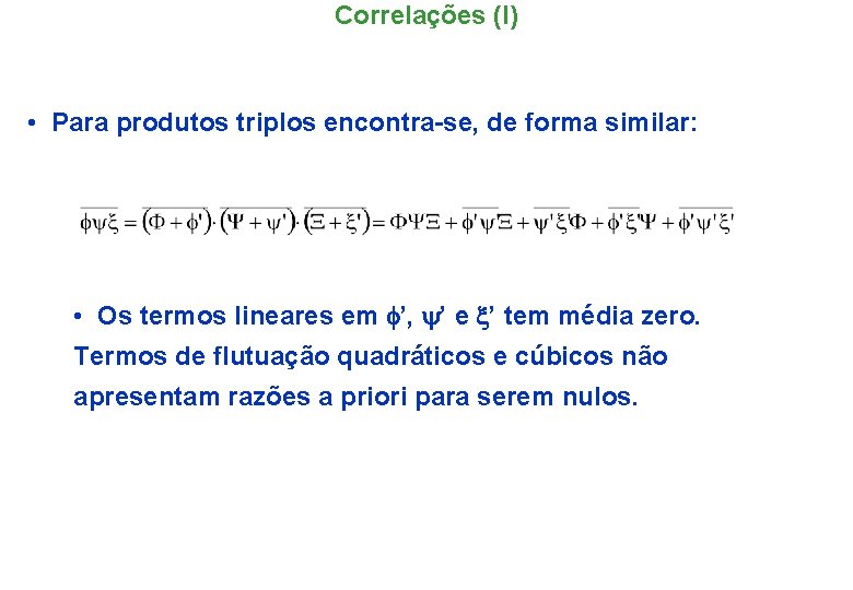 Correlações (I) • Para produtos triplos encontra-se, de forma similar: • Os termos lineares