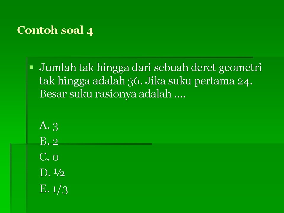 Contoh soal 4 § Jumlah tak hingga dari sebuah deret geometri tak hingga adalah