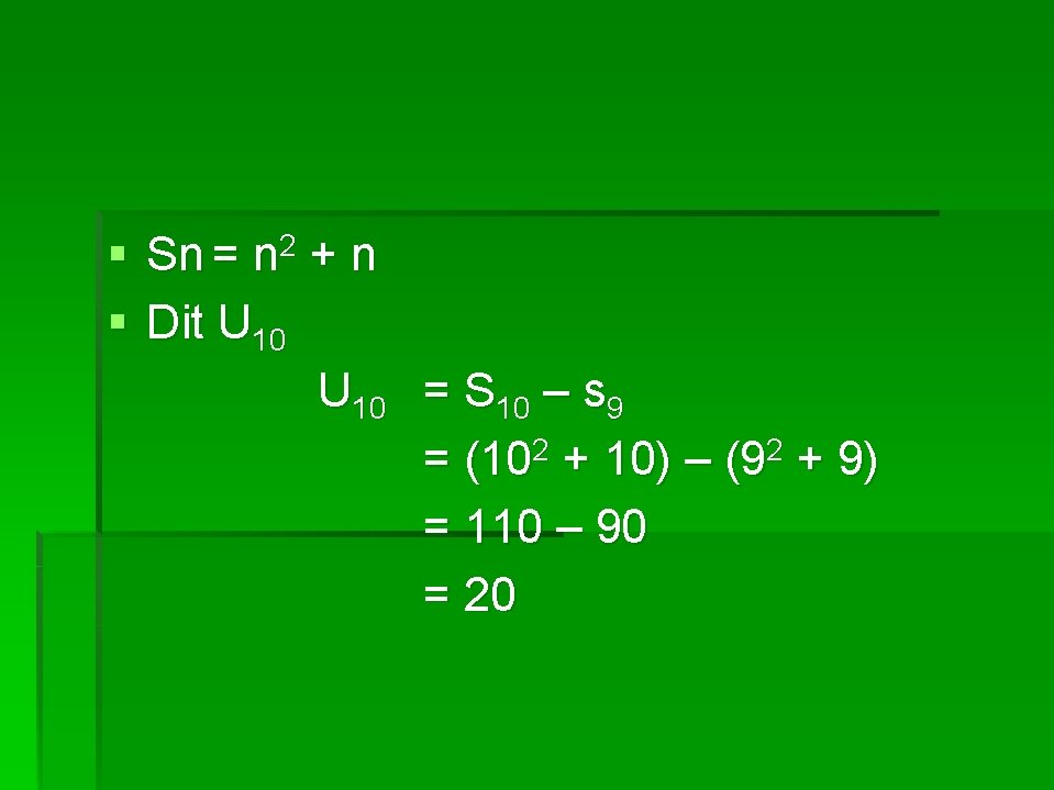 § Sn = n 2 + n § Dit U 10 = S 10