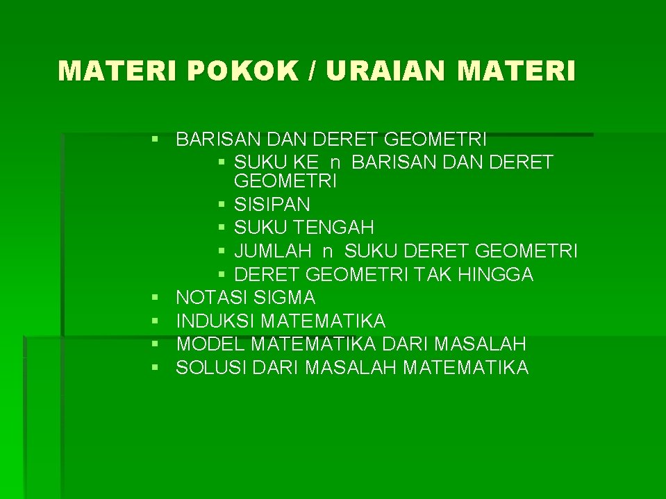 MATERI POKOK / URAIAN MATERI § BARISAN DERET GEOMETRI § SUKU KE n BARISAN