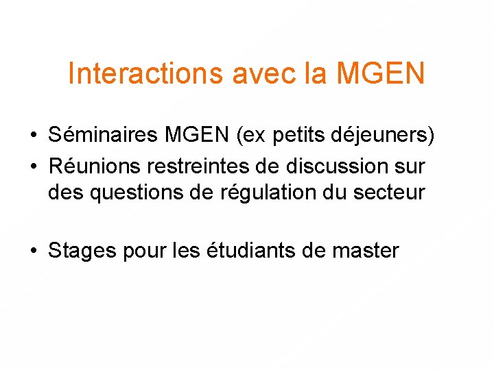 Interactions avec la MGEN • Séminaires MGEN (ex petits déjeuners) • Réunions restreintes de