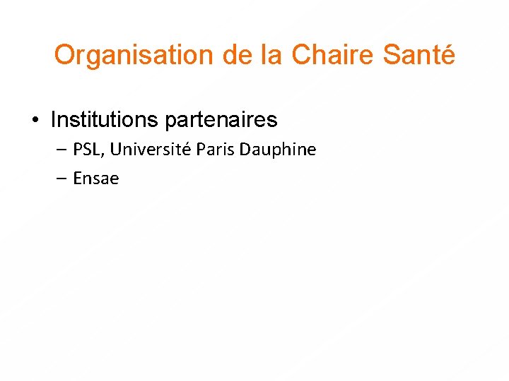 Organisation de la Chaire Santé • Institutions partenaires – PSL, Université Paris Dauphine –