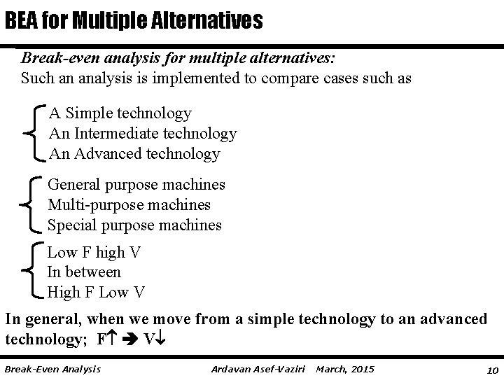 BEA for Multiple Alternatives Break-even analysis for multiple alternatives: Such an analysis is implemented