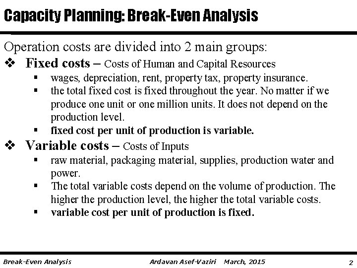Capacity Planning: Break-Even Analysis Operation costs are divided into 2 main groups: v Fixed