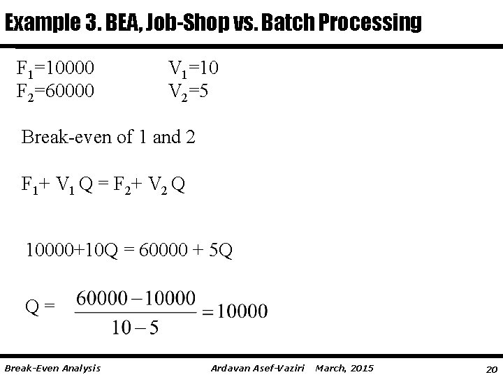 Example 3. BEA, Job-Shop vs. Batch Processing F 1=10000 F 2=60000 V 1=10 V