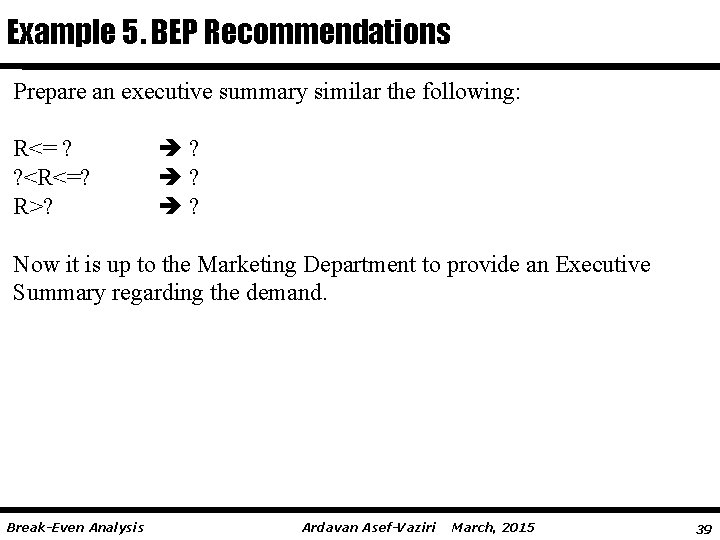 Example 5. BEP Recommendations Prepare an executive summary similar the following: R<= ? ?