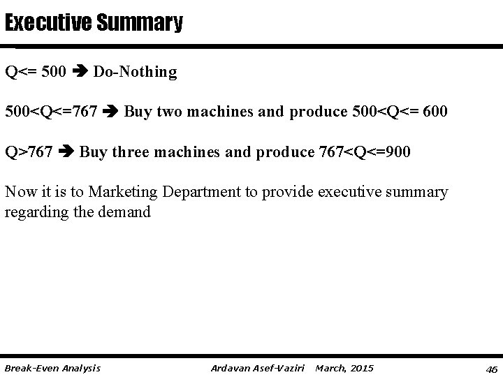 Executive Summary Q<= 500 Do-Nothing 500<Q<=767 Buy two machines and produce 500<Q<= 600 Q>767