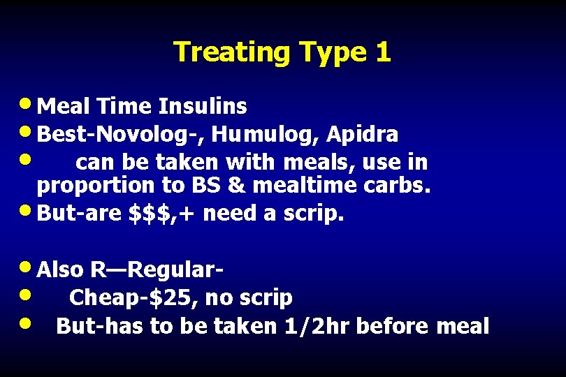 Treating Type 1 • Meal Time Insulins • Best-Novolog-, Humulog, Apidra • can be