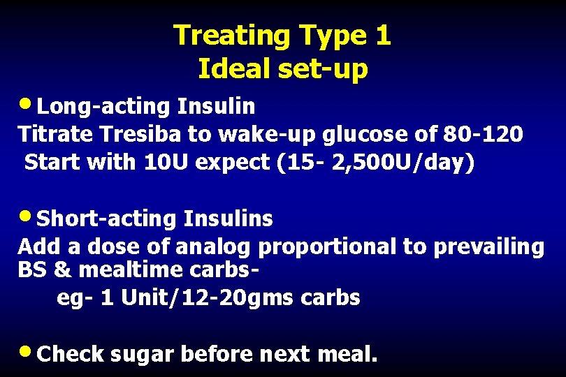 Treating Type 1 Ideal set-up • Long-acting Insulin Titrate Tresiba to wake-up glucose of