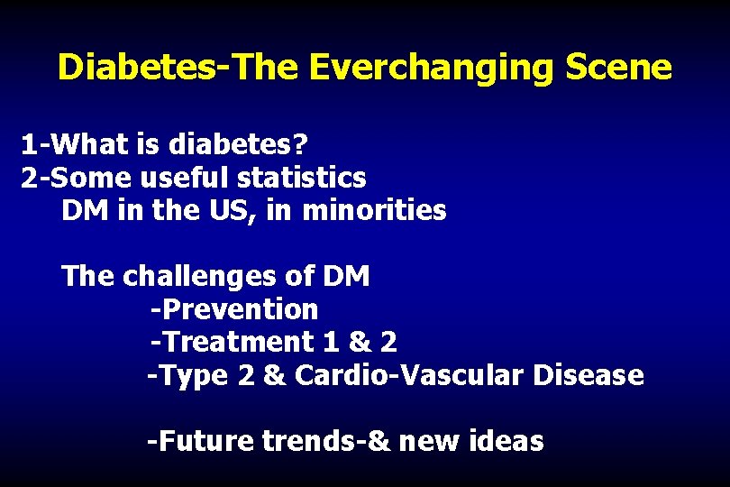 Diabetes-The Everchanging Scene 1 -What is diabetes? 2 -Some useful statistics DM in the