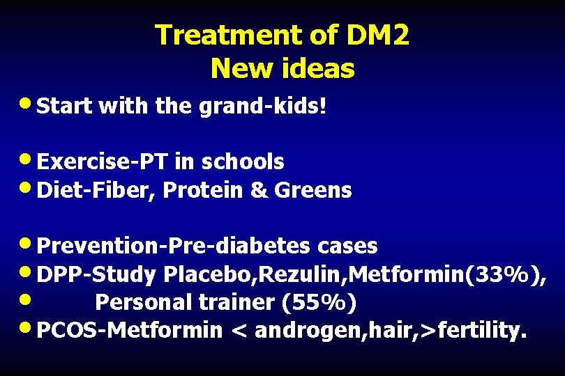 Treatment of DM 2 New ideas • Start with the grand-kids! • Exercise-PT in