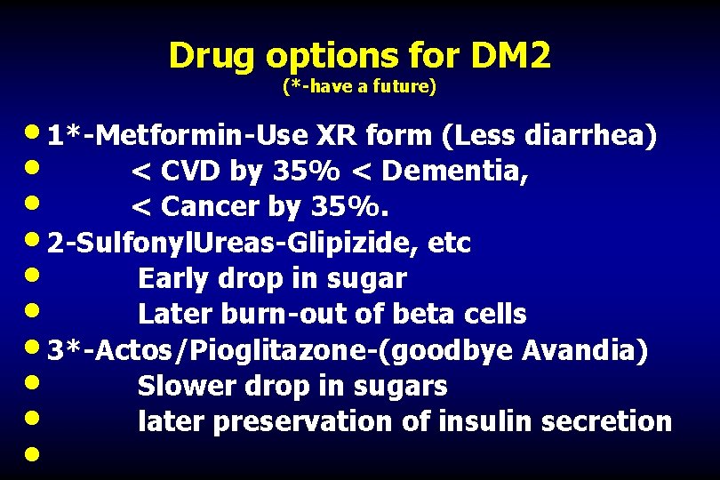 Drug options for DM 2 (*-have a future) • 1*-Metformin-Use XR form (Less diarrhea)