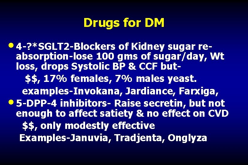 Drugs for DM • 4 -? *SGLT 2 -Blockers of Kidney sugar re- absorption-lose