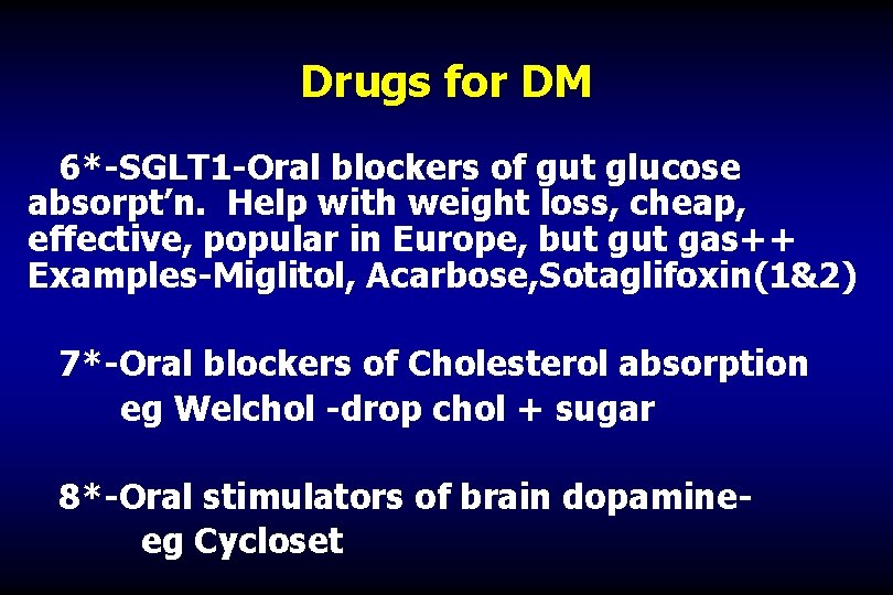 Drugs for DM 6*-SGLT 1 -Oral blockers of gut glucose absorpt’n. Help with weight