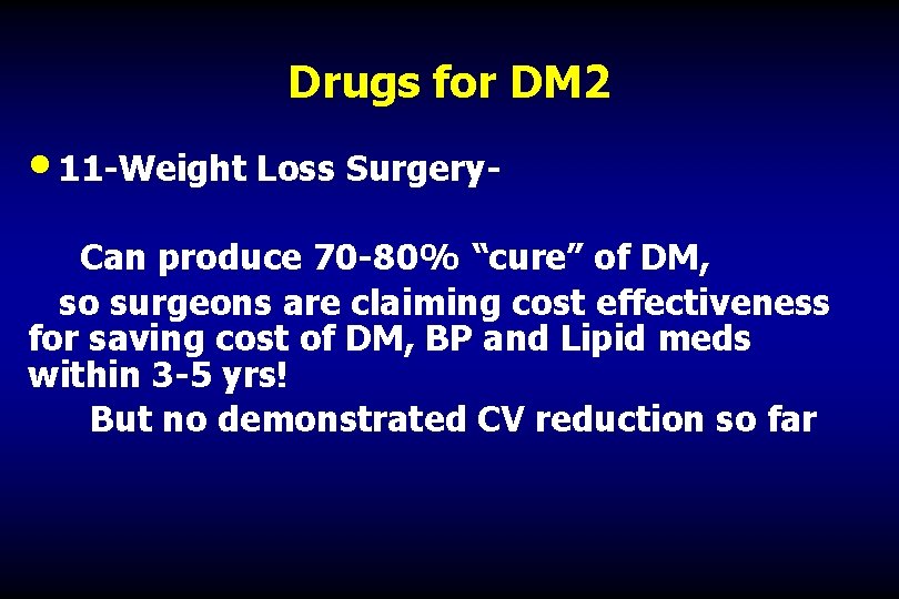 Drugs for DM 2 • 11 -Weight Loss Surgery. Can produce 70 -80% “cure”