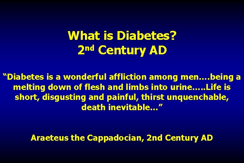 What is Diabetes? 2 nd Century AD “Diabetes is a wonderful affliction among men….