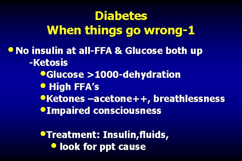 Diabetes When things go wrong-1 • No insulin at all-FFA & Glucose both up