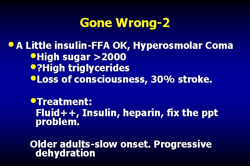 Gone Wrong-2 • A Little insulin-FFA OK, Hyperosmolar Coma • High sugar >2000 •