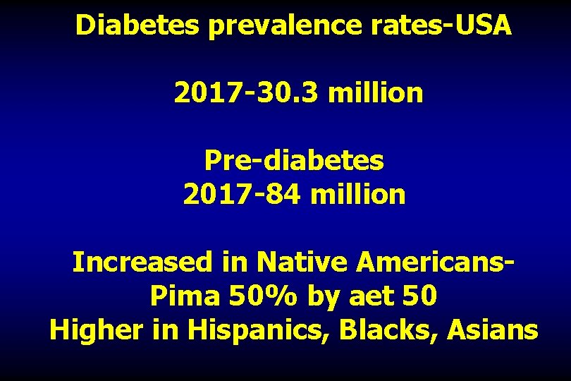 Diabetes prevalence rates-USA 2017 -30. 3 million Pre-diabetes 2017 -84 million Increased in Native