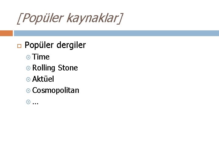 [Popüler kaynaklar] Popüler dergiler Time Rolling Stone Aktüel Cosmopolitan … 