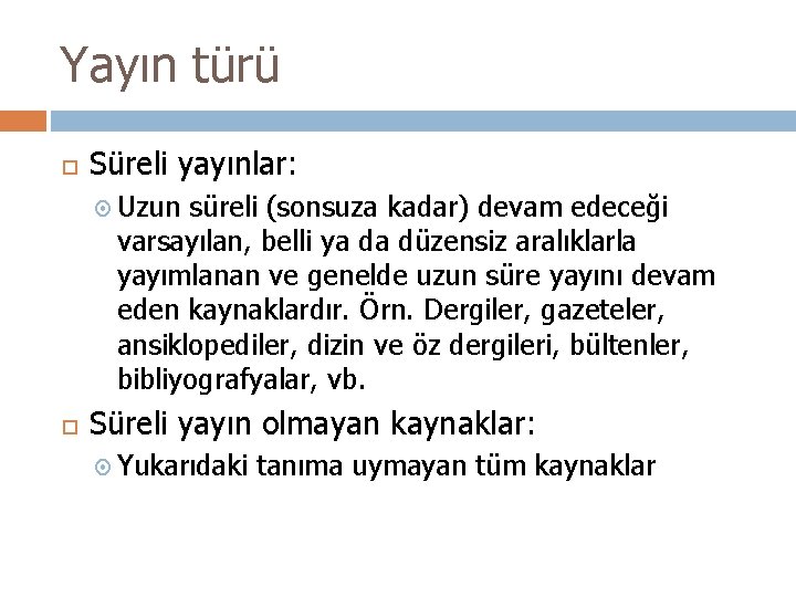 Yayın türü Süreli yayınlar: Uzun süreli (sonsuza kadar) devam edeceği varsayılan, belli ya da