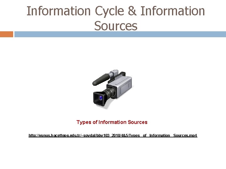 Information Cycle & Information Sources Types of Information Sources http: //yunus. hacettepe. edu. tr/~soydal/bby