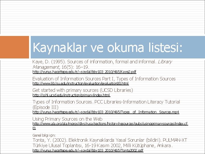 Kaynaklar ve okuma listesi: Kaye, D. (1995). Sources of information, formal and informal. Library