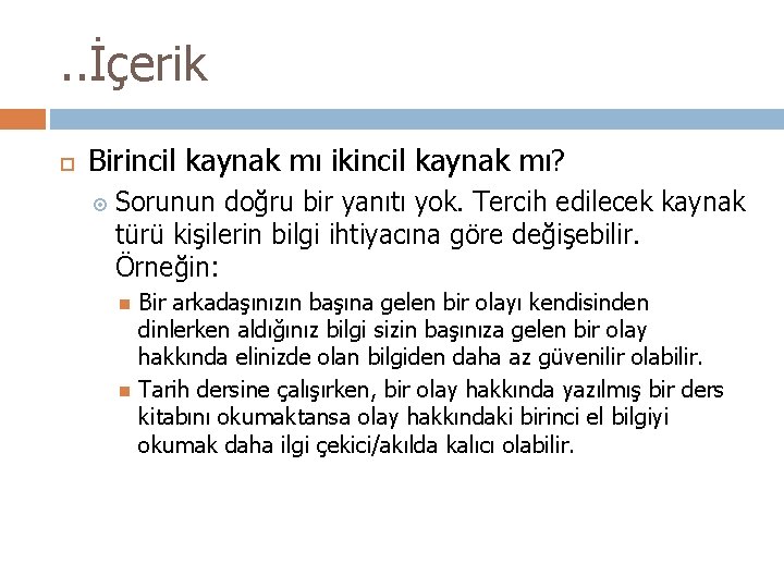 . . İçerik Birincil kaynak mı ikincil kaynak mı? Sorunun doğru bir yanıtı yok.