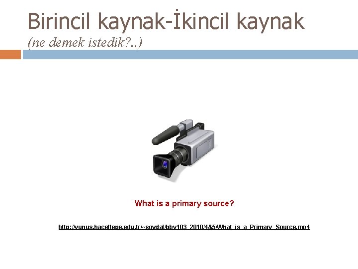 Birincil kaynak-İkincil kaynak (ne demek istedik? . . ) What is a primary source?