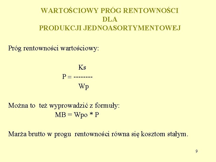 WARTOŚCIOWY PRÓG RENTOWNOŚCI DLA PRODUKCJI JEDNOASORTYMENTOWEJ Próg rentowności wartościowy: Ks P ------- Wp Można