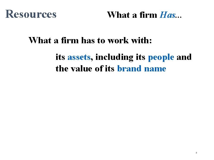 Resources What a firm Has. . . What a firm has to work with: