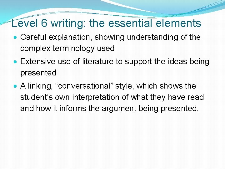 Level 6 writing: the essential elements Careful explanation, showing understanding of the complex terminology