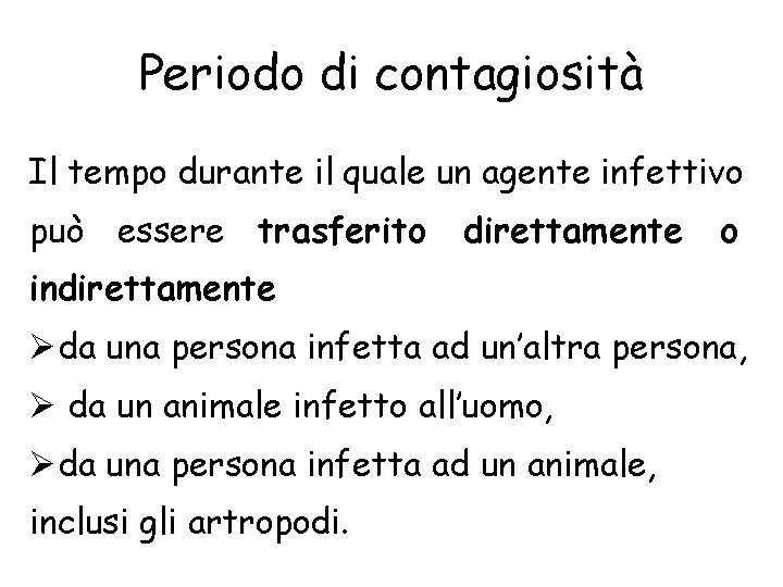 Periodo di contagiosità Il tempo durante il quale un agente infettivo può essere trasferito