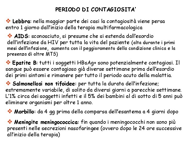 PERIODO DI CONTAGIOSITA’ v Lebbra: nella maggior parte dei casi la contagiosità viene persa