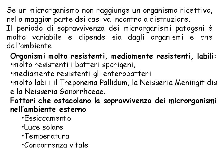 Se un microrganismo non raggiunge un organismo ricettivo, nella maggior parte dei casi va