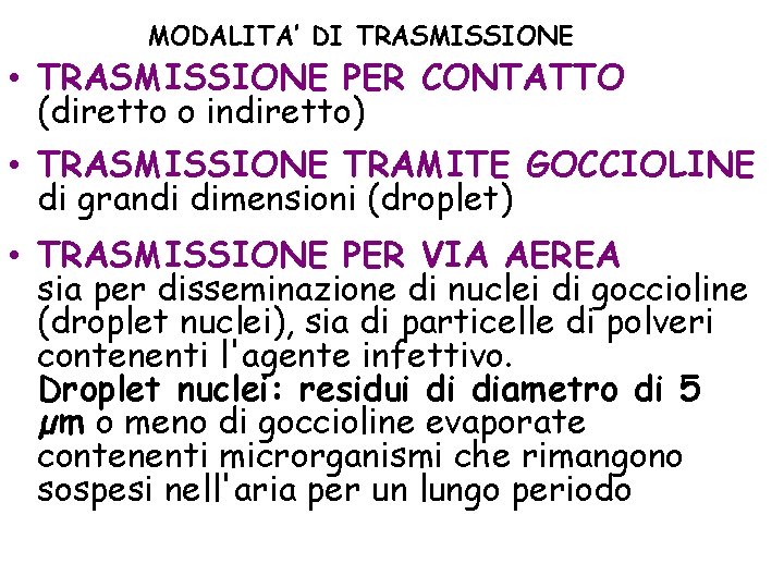 MODALITA’ DI TRASMISSIONE • TRASMISSIONE PER CONTATTO (diretto o indiretto) • TRASMISSIONE TRAMITE GOCCIOLINE