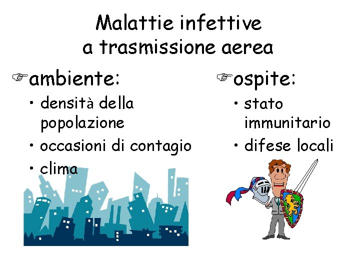 Malattie infettive a trasmissione aerea ambiente: • densità della popolazione • occasioni di contagio