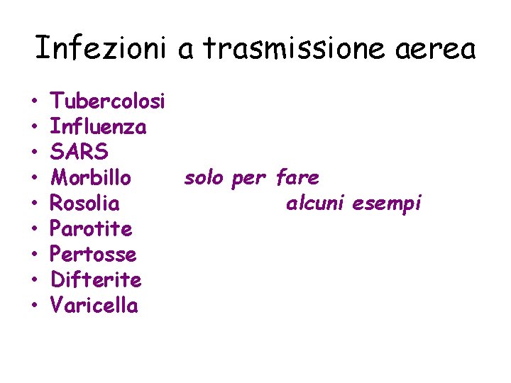 Infezioni a trasmissione aerea • • • Tubercolosi Influenza SARS Morbillo solo per fare