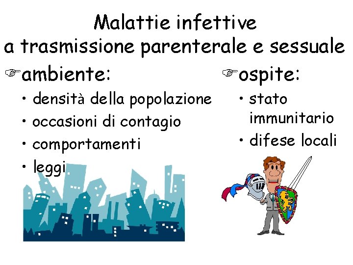 Malattie infettive a trasmissione parenterale e sessuale ambiente: ospite: • • densità della popolazione