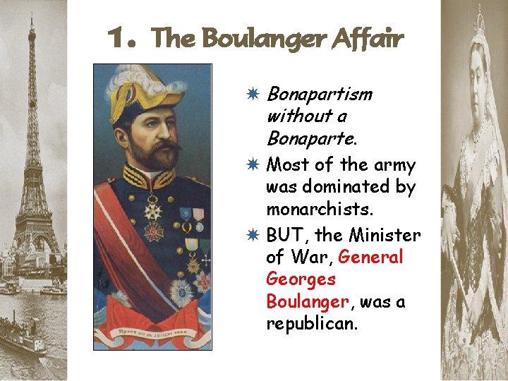 1. The Boulanger Affair * Bonapartism without a Bonaparte. * Most of the army