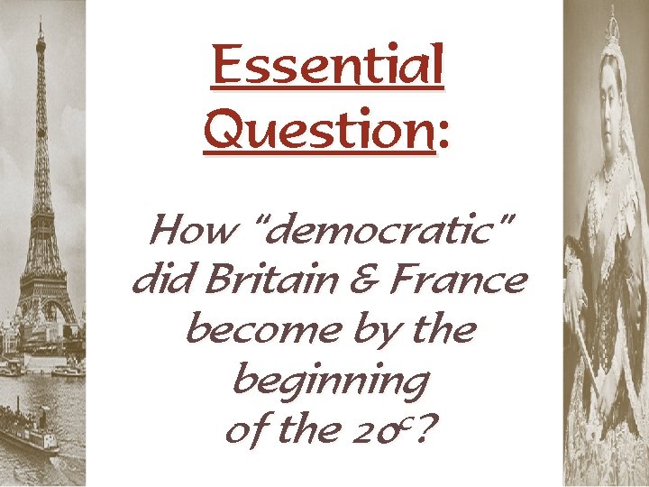 Essential Question: How “democratic” did Britain & France become by the beginning of the