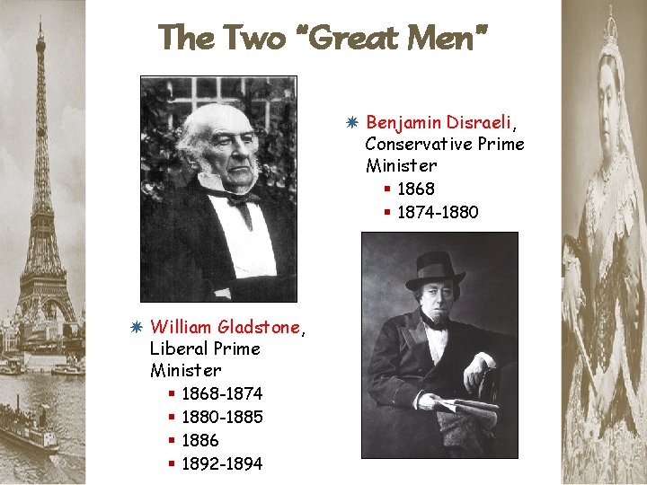 The Two “Great Men” * Benjamin Disraeli, Conservative Prime Minister § 1868 § 1874