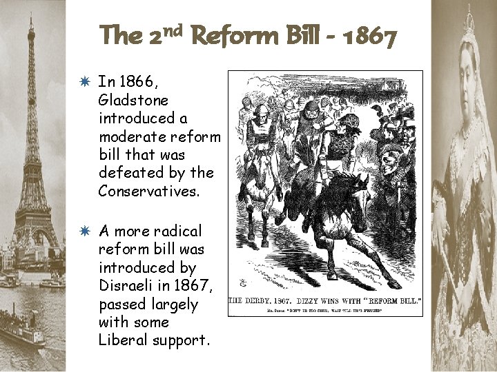 The 2 nd Reform Bill - 1867 * In 1866, Gladstone introduced a moderate