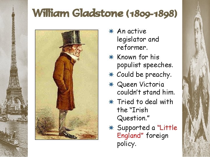 William Gladstone (1809 -1898) * An active * * * legislator and reformer. Known