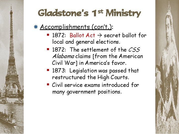 Gladstone’s 1 st Ministry Accomplishments (con’t. ): § 1872: Ballot Act secret ballot for