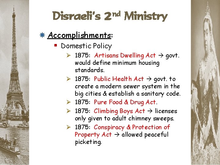 Disraeli’s 2 nd Ministry Accomplishments: § Domestic Policy Ø 1875: Artisans Dwelling Act govt.