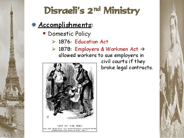 Disraeli’s 2 nd Ministry Accomplishments: § Domestic Policy Ø 1876: Education Act Ø 1878: