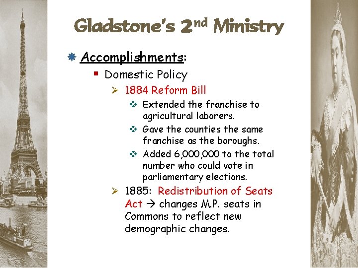 Gladstone’s 2 nd Ministry Accomplishments: § Domestic Policy Ø 1884 Reform Bill v Extended